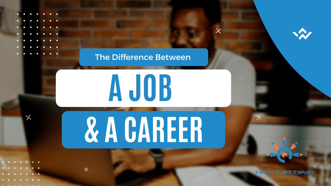 Knowing the Difference between a Job and a Career Hired Caribbean