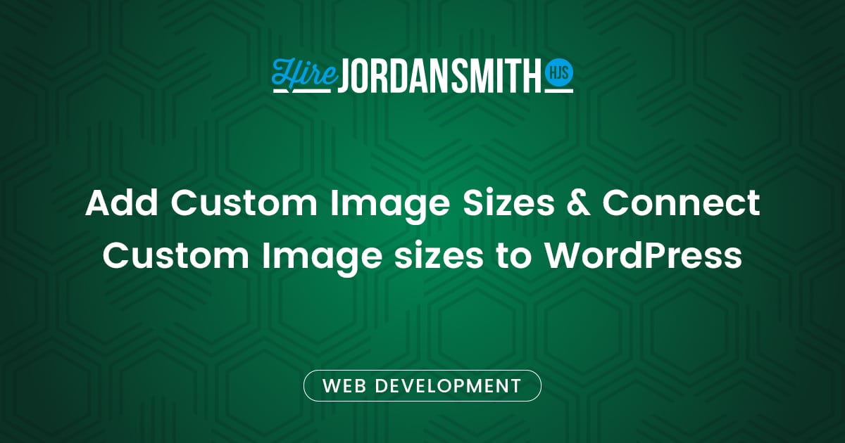 Add Custom Image Sizes & Connect Custom Image sizes to WordPress » Hire