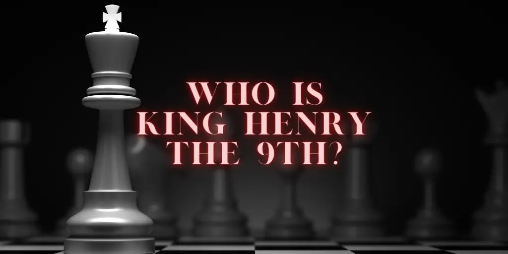 Who is King Henry The 9th? History with Henry