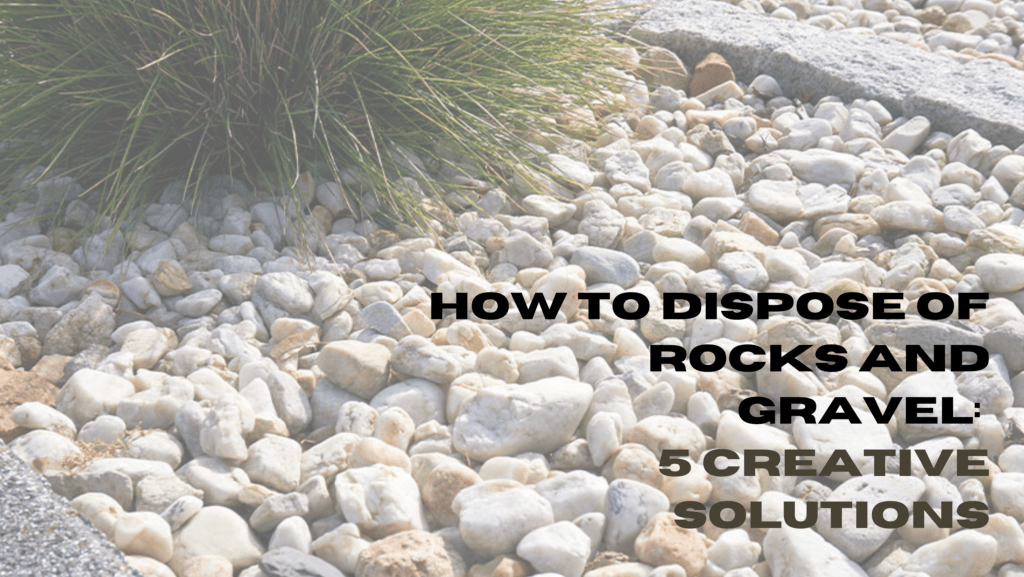 How to Dispose of Rocks and Gravel 5 Creative Solutions His Workmanship