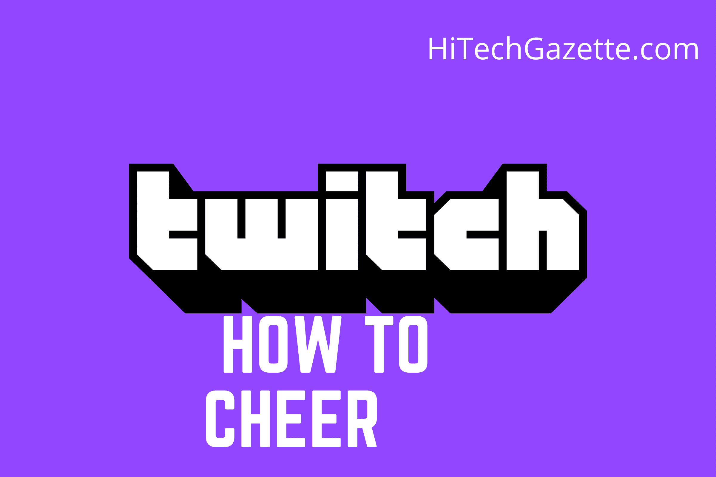 A Perfect Guide To How To Cheer On Twitch? Hi Tech Gazette