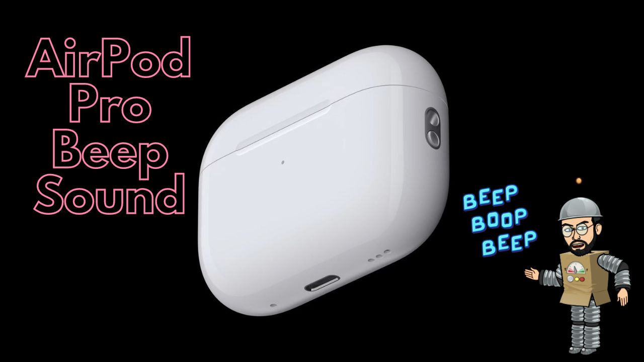 What Do 'AirPod Pro Beeps' Indicate? Hi Tech Gazette