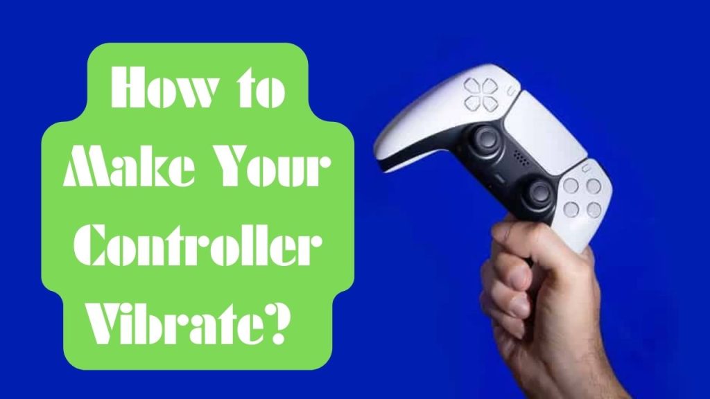 How to Make Your Controller Vibrate? (Max Level) Hi Tech Gazette