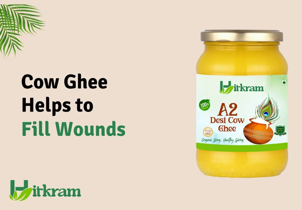 How Cow Ghee Helps to Fill Wounds Hitkarm