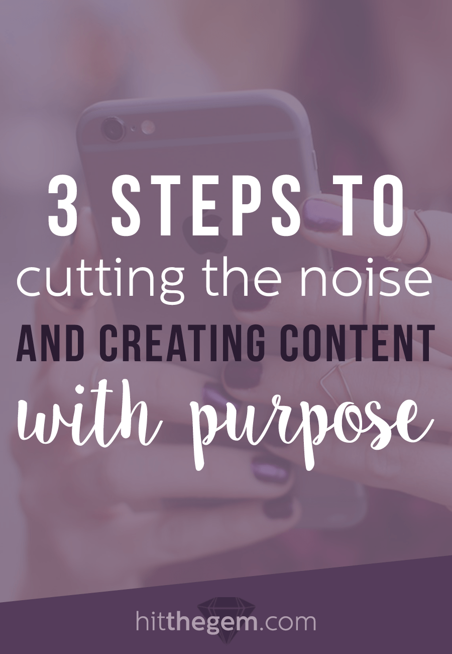 3 Steps to Cutting the Noise and Creating Content with Purpose The Gem