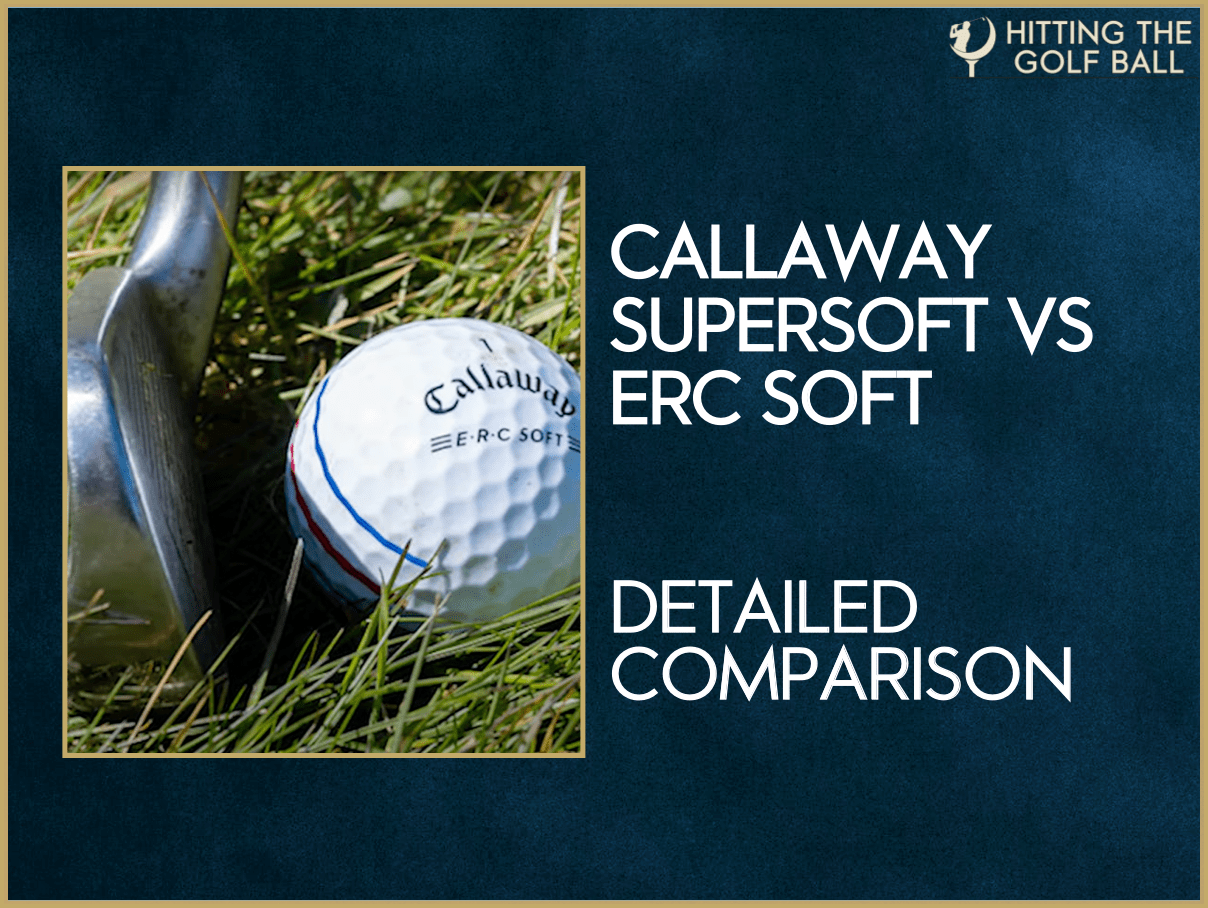 2025 Callaway Supersoft vs ERC Soft Golf Balls Comparison