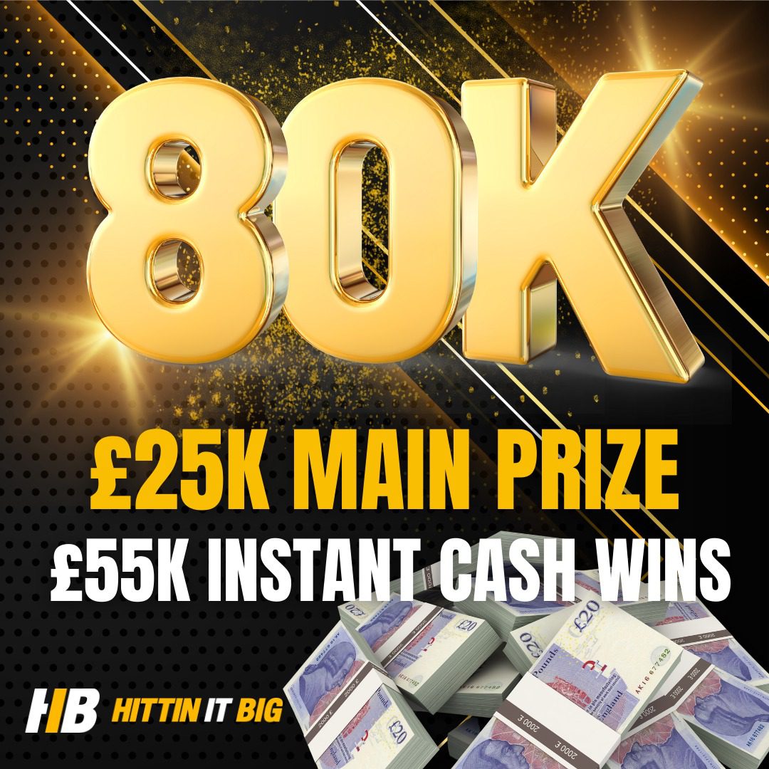 80K Cash Pot £25K Top Prize Hittin It Big