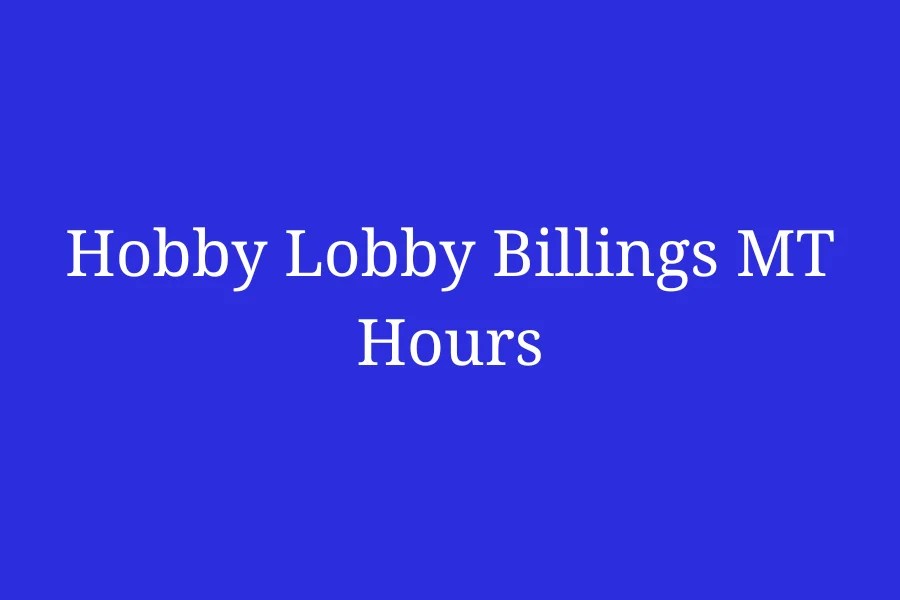 Hobby Lobby Billings MT Hours, Central Ave 2425