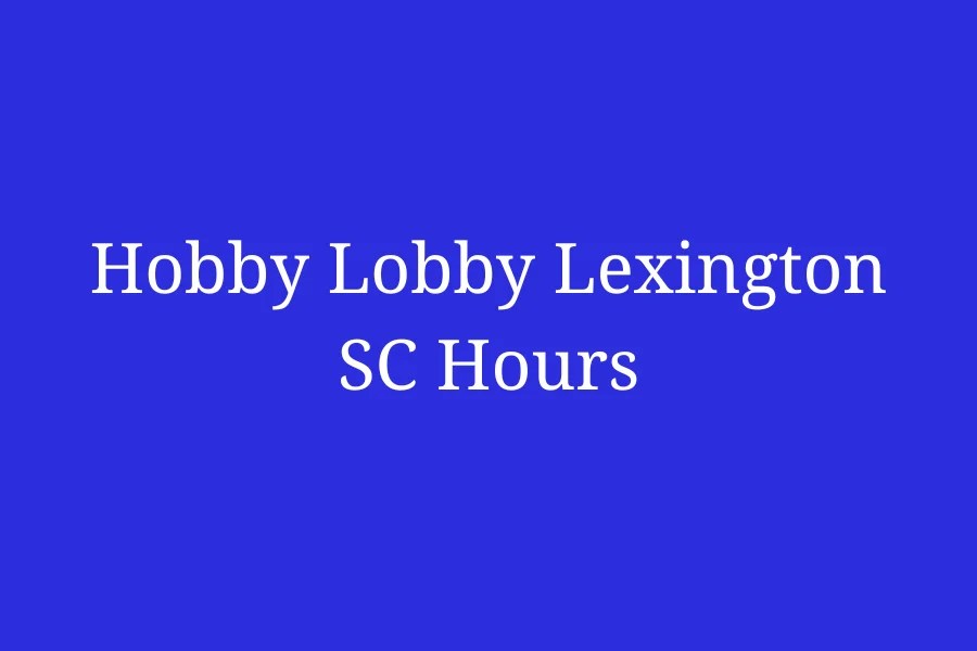 Hobby Lobby Lexington SC Hours, Sunset Blvd 5322