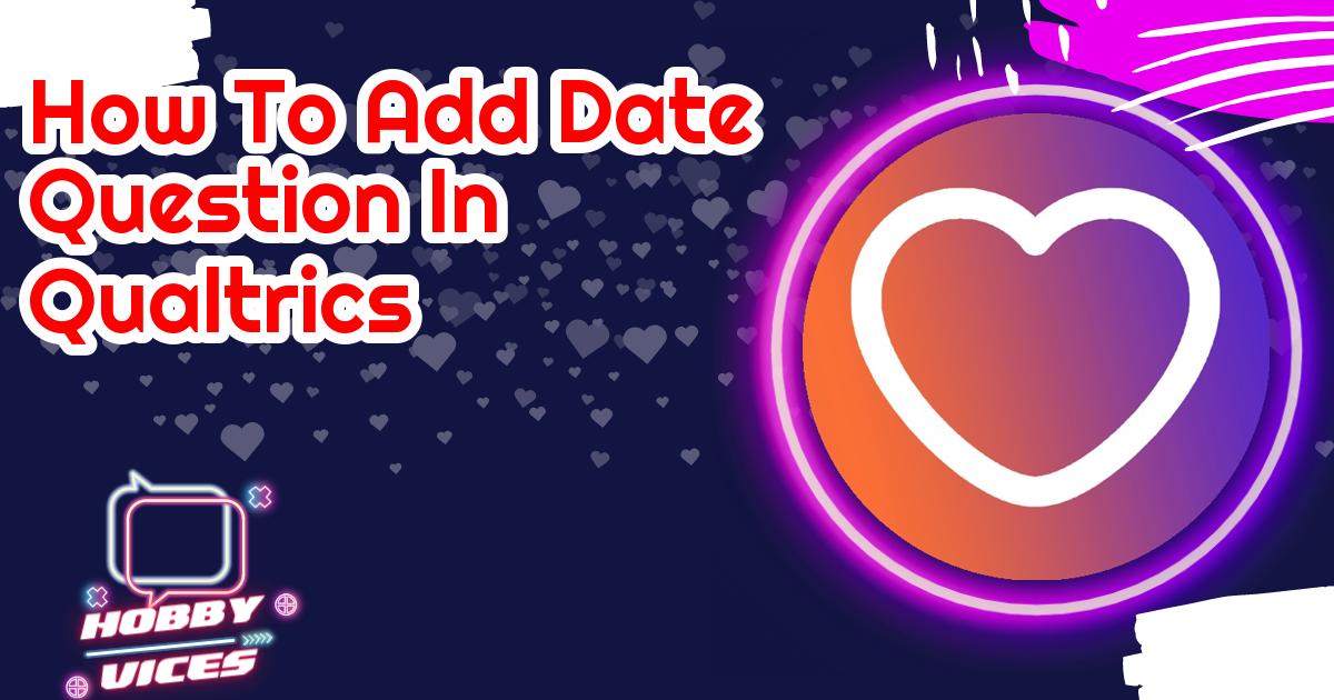 Mastering Date Questions A StepbyStep Guide in Qualtrics