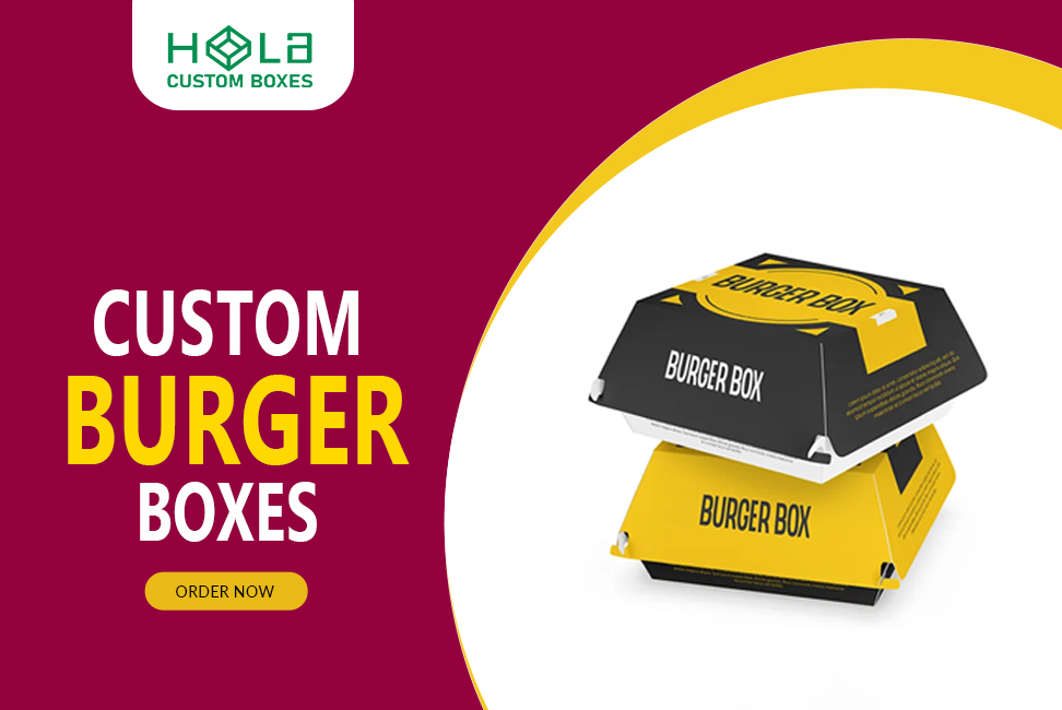 How Custom Burger Boxes Enhance Branding And Marketing Efforts