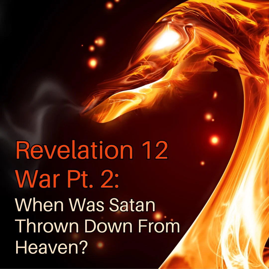 Revelation 12 War Pt. 2 When Was Satan Thrown Down From Heaven