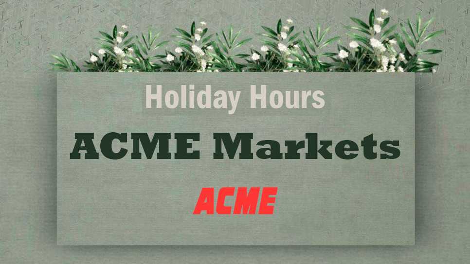 ACME Markets Holiday Hours 20242025 Closed or Open Schedule
