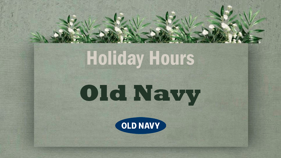 Old Navy Holiday Hours 20242025 Closed or Open Schedule