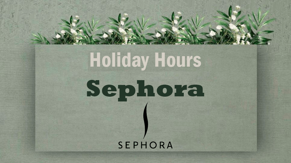 Sephora Holiday Hours 20242025 Closed or Open Schedule