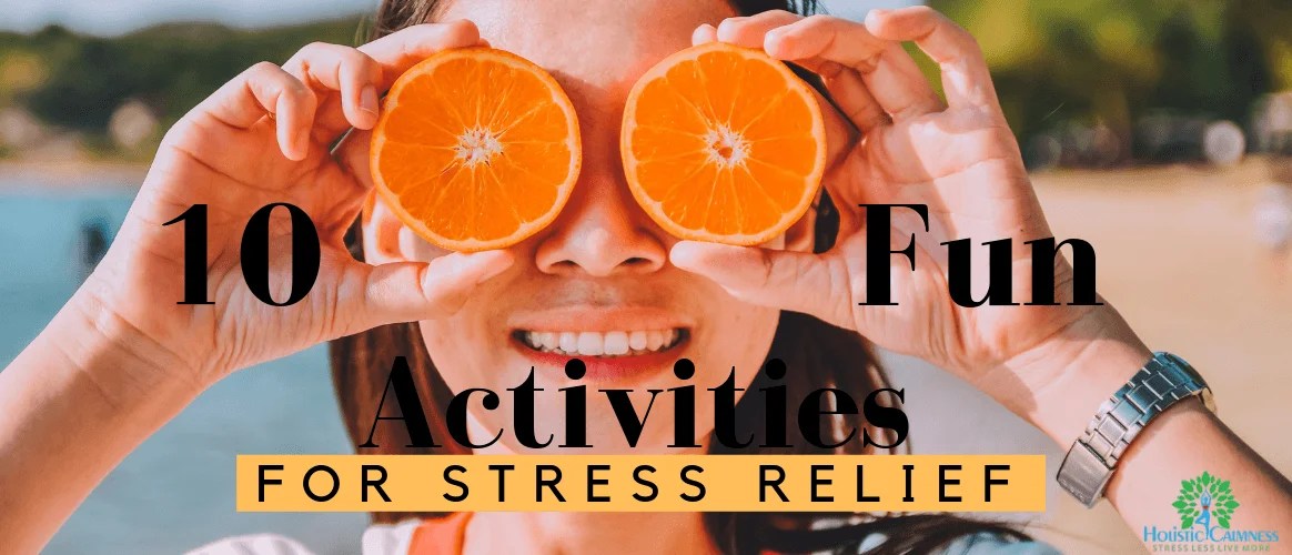 10 Fun Activities for Stress Relief Holistic Calmness
