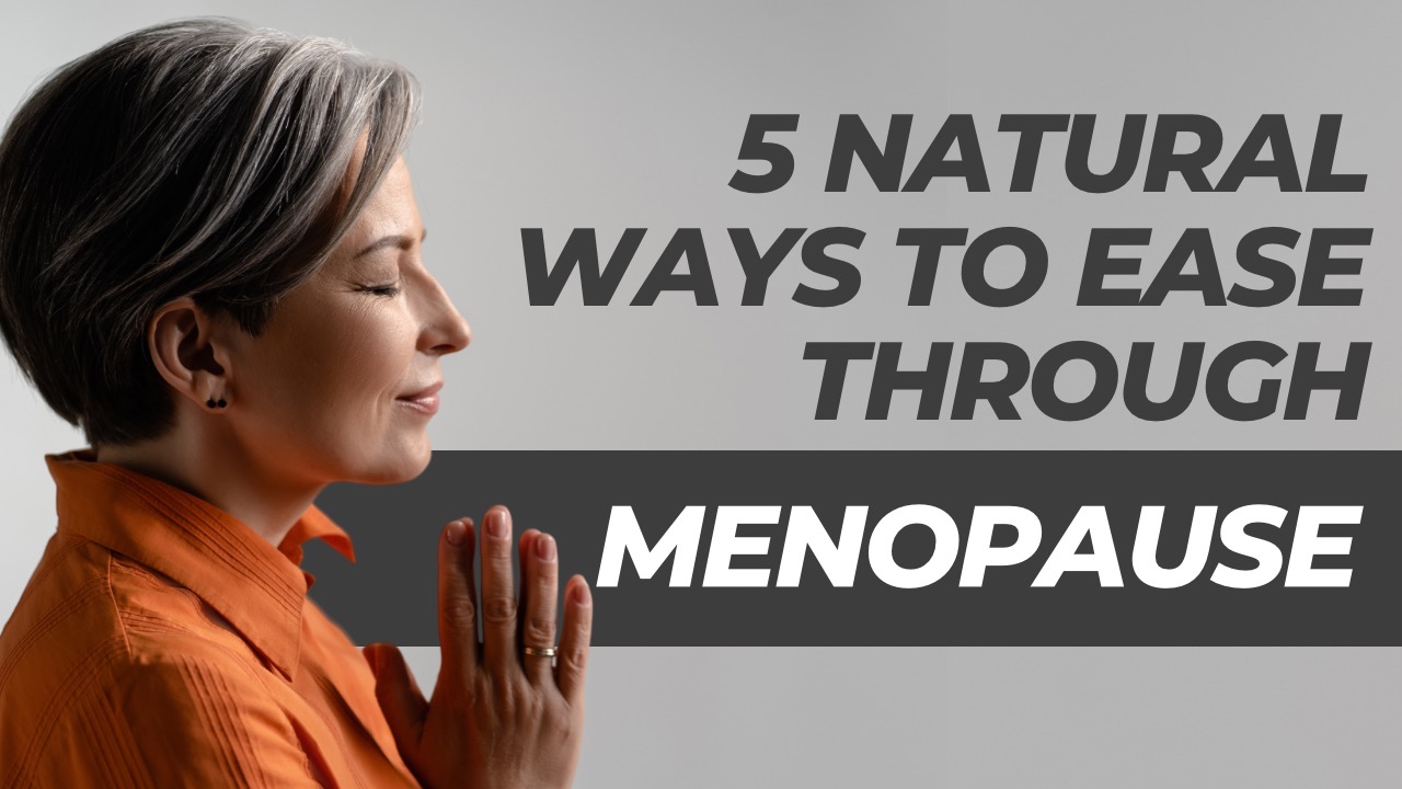 5 Natural Ways To Ease Through Menopause What Is Menopause? Holistic Health HQ