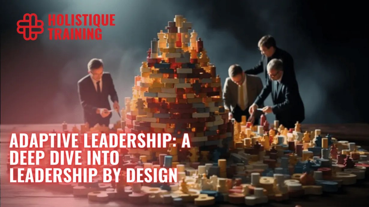 Adaptive Leadership A Deep Dive into Leadership by Design