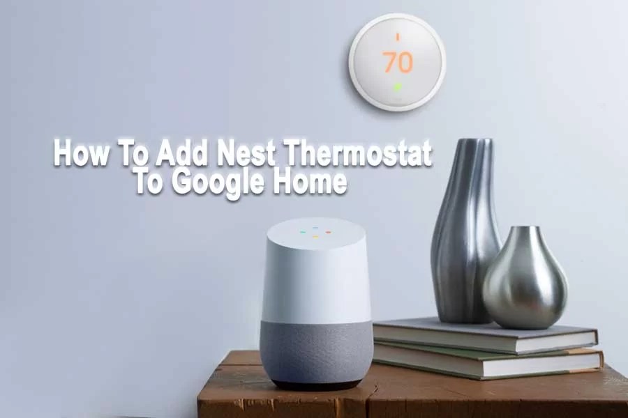 How To Add Nest Thermostat To Google Home Home Automation