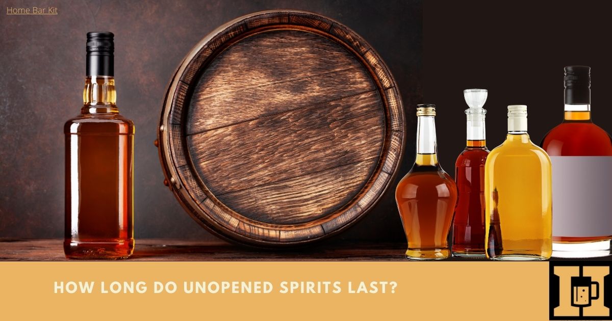 How Long Do Unopened Spirits Last Home Bar Kit