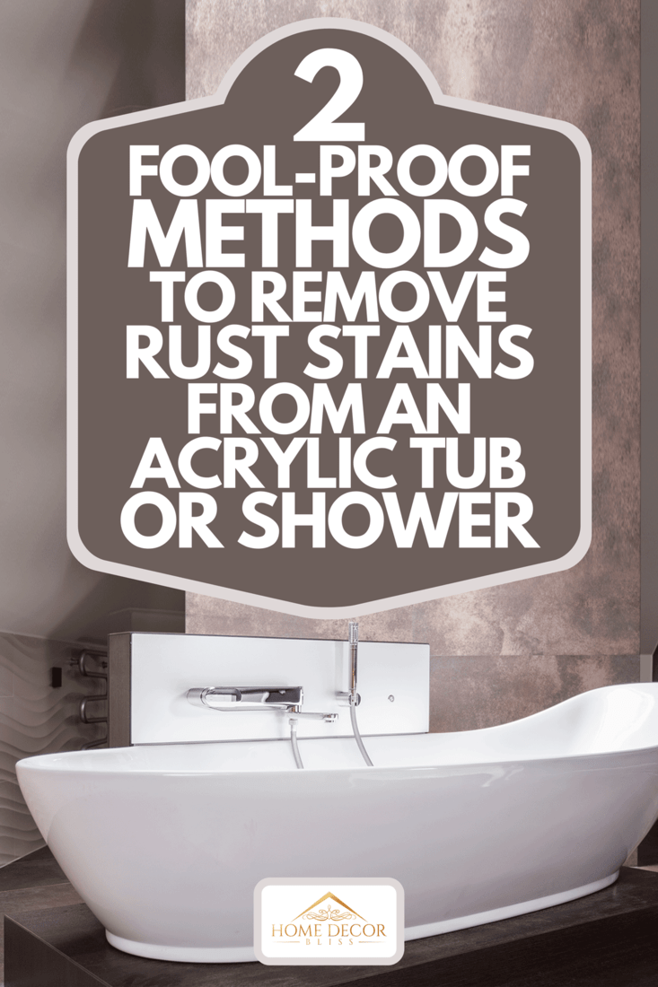 2 Fool-Proof Methods To Remove Rust Stains From An Acrylic Tub Or Shower - Home Decor Bliss