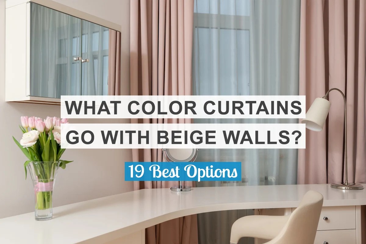 What Color Curtains Go With Beige Walls? 25 Ideas Home Deviser