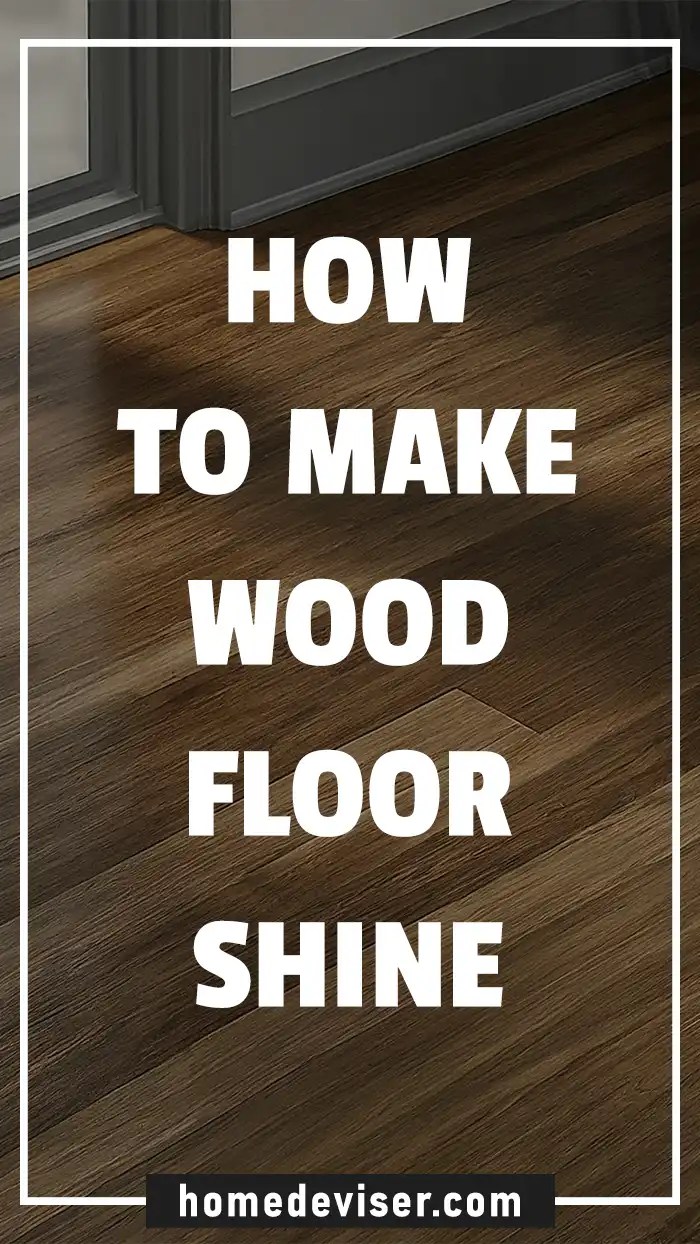 How to Make Wood Floor Shine Home Deviser