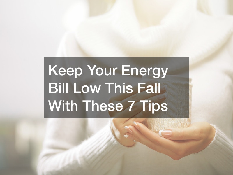 Keep Your Energy Bill Low This Fall With These 7 Tips Home Efficiency