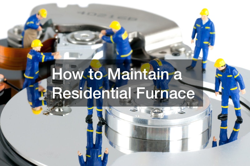 How to Maintain a Residential Furnace Home Efficiency Tips