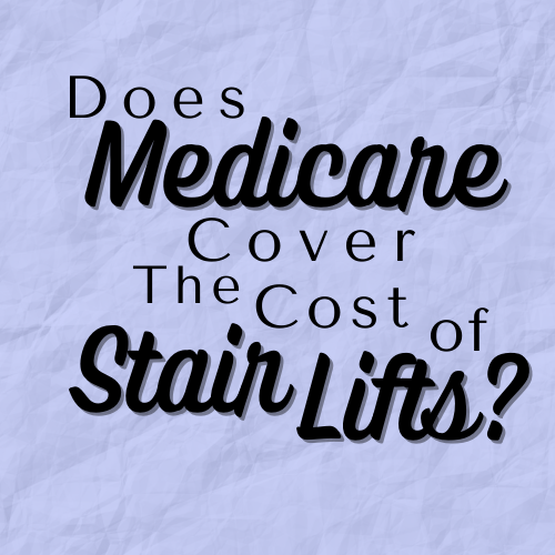 Does Medicare Cover The Cost of Stair Lifts? Home For Life Advantage