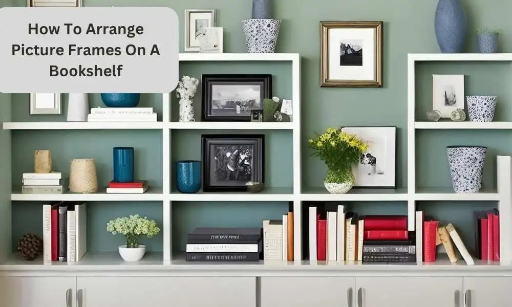 How To Arrange Picture Frames On A Bookshelf