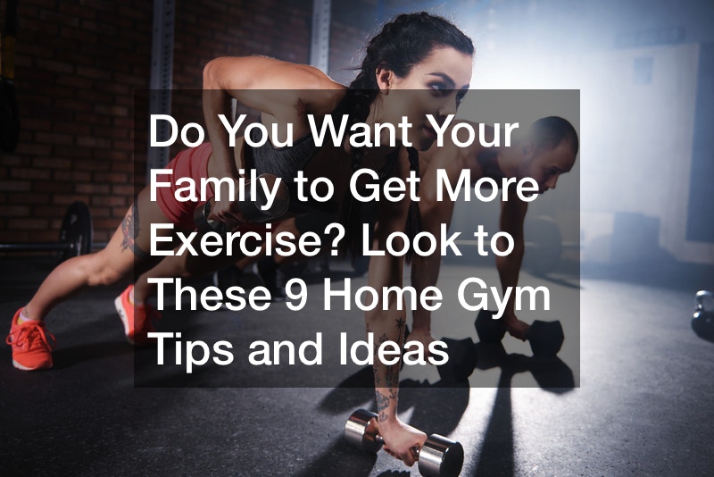 Do You Want Your Family to Get More Exercise? Look to These 9 Home Gym