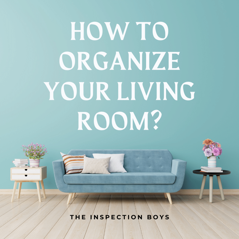 How To Organize Your Living Room? The Inspection Boys NY