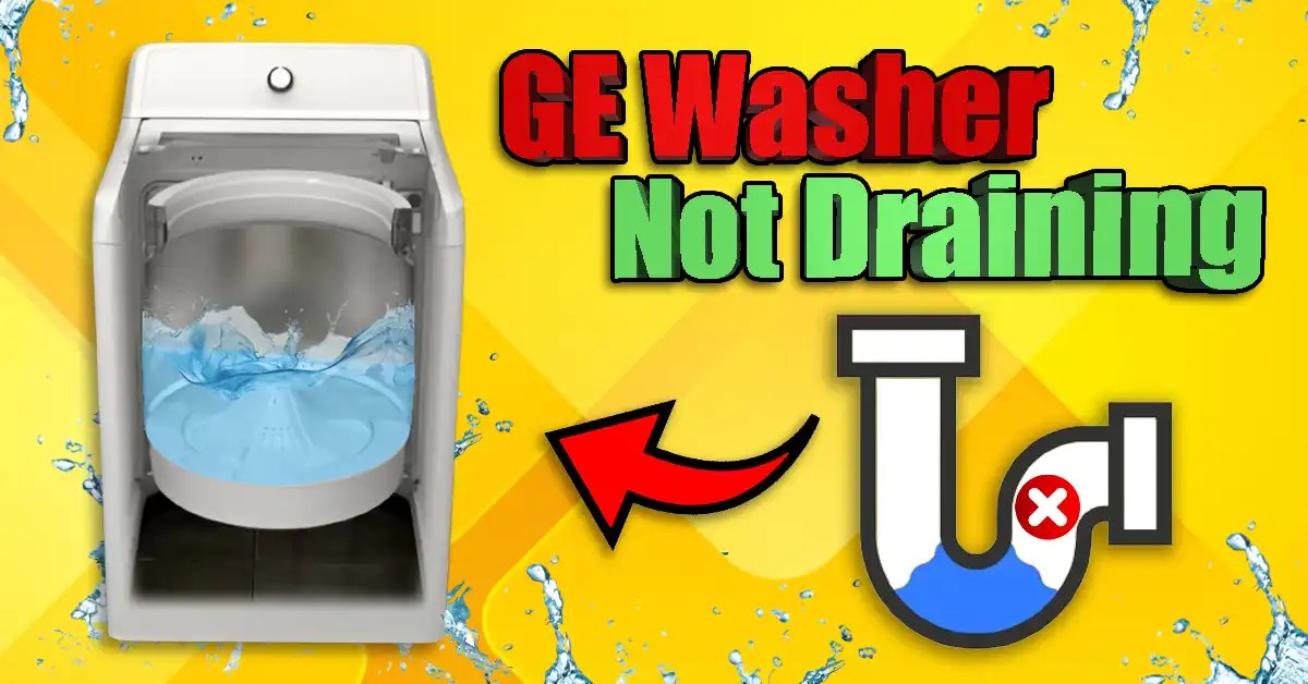 GE Washer Not Draining? Solve It Quickly and Easily