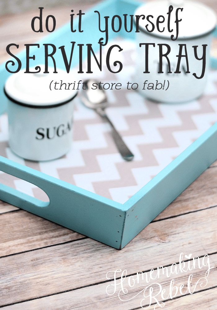 Make Your Own Stylish Serving Tray Homemaking Rebel