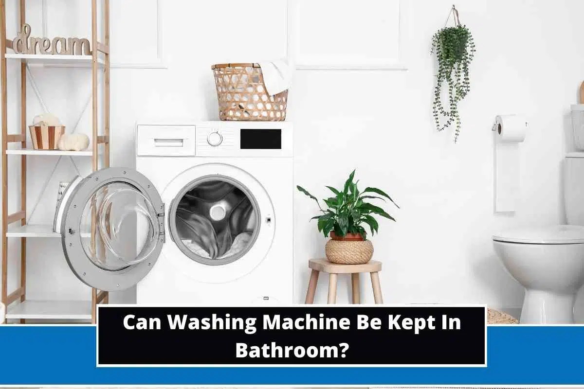 Can Washing Machine Be Kept In Bathroom?