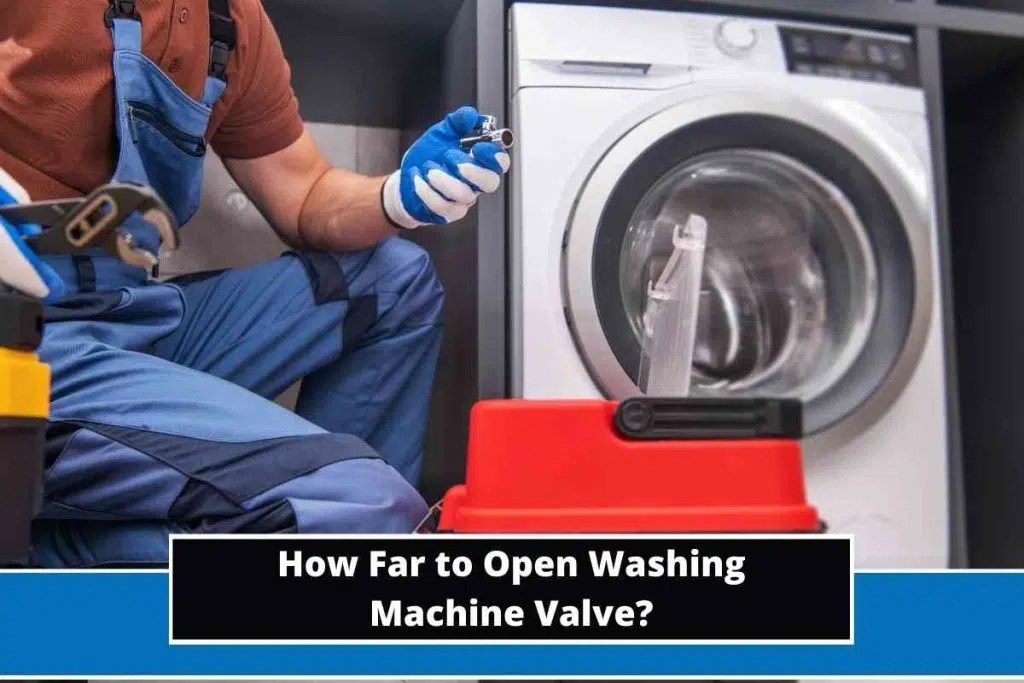 How Far to Open Washing Machine Valve?