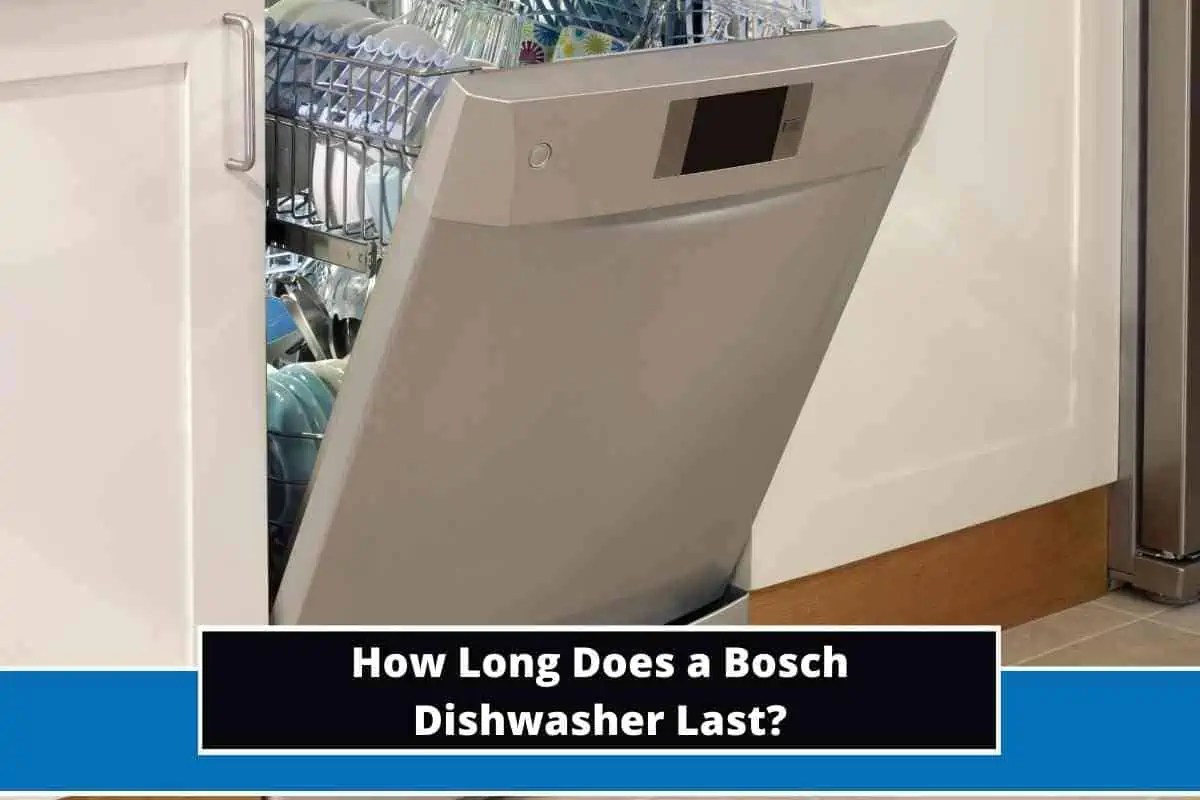 How Long Does a Bosch Dishwasher Last?