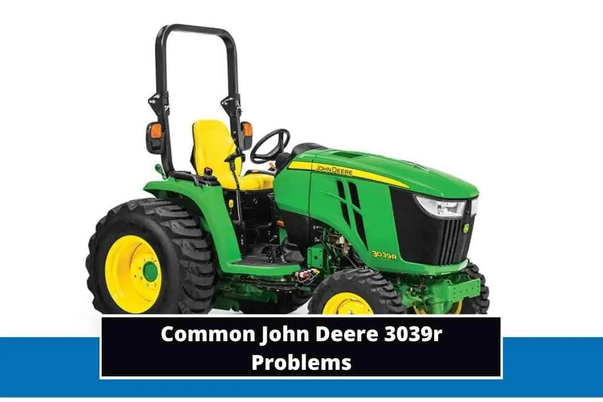 6 Common John Deere 3039r Problems + Troubleshooting