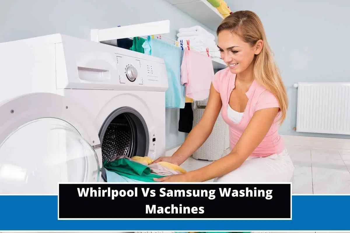Whirlpool Vs Samsung Washing Machines Key Differences