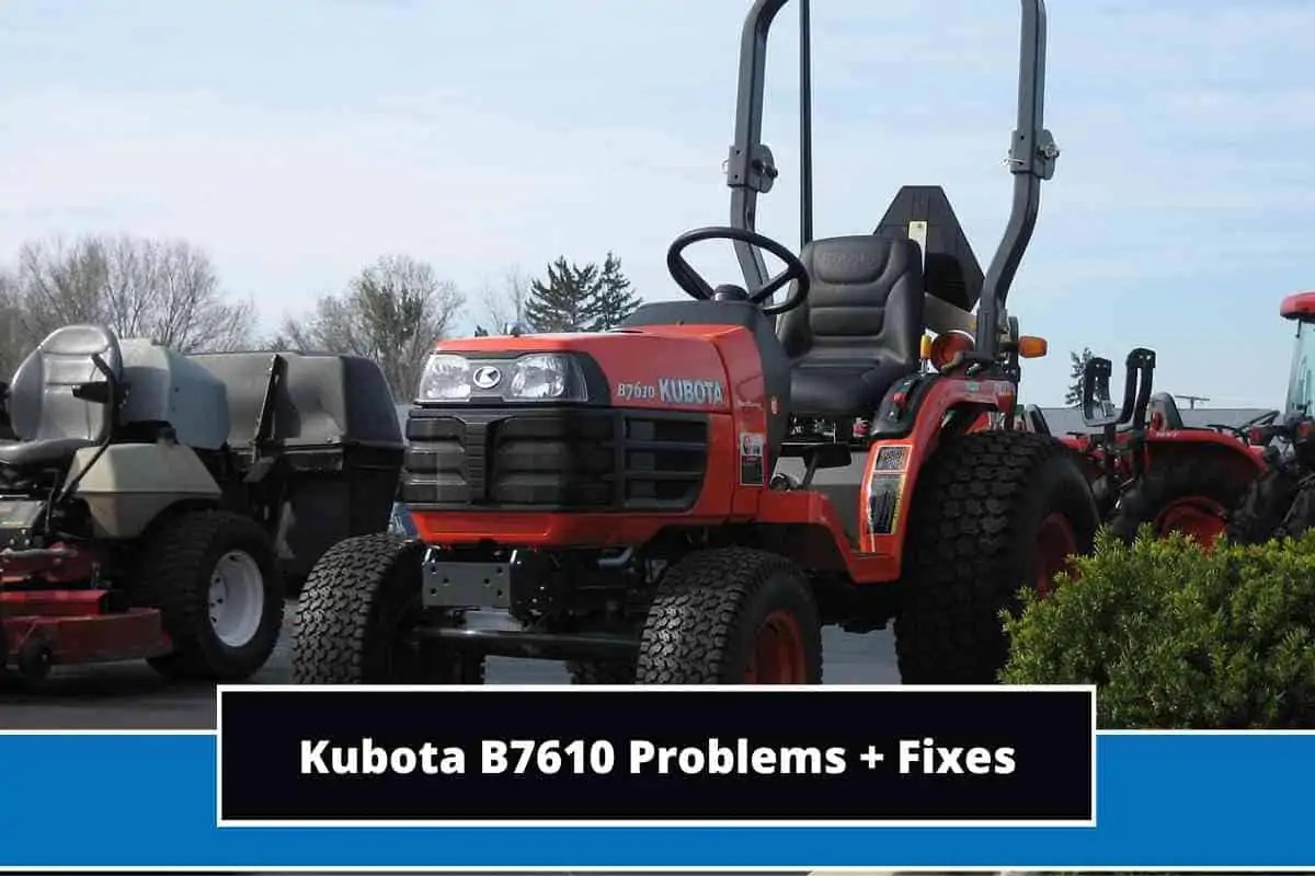 Top 7 Kubota B7610 Problems (Troubleshooting Tips)