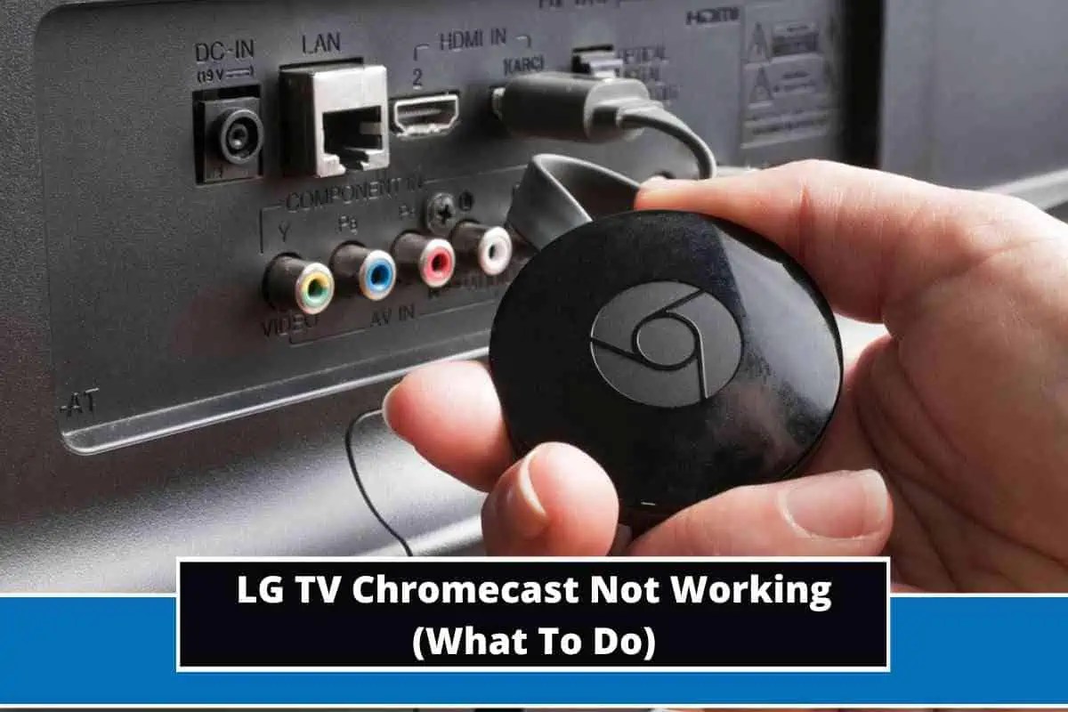 LG TV Chromecast Not Working (What To Do)