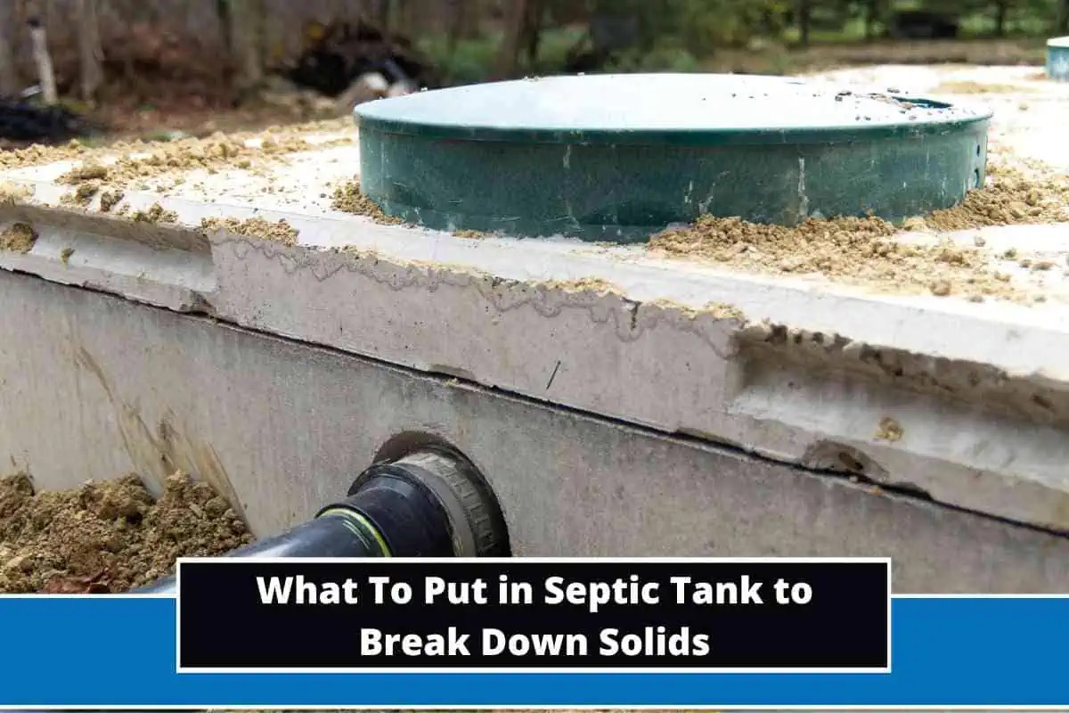 What To Put in Septic Tank to Break Down Solids