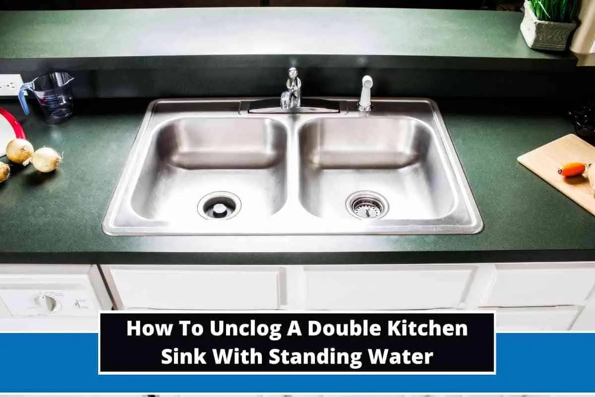 How To Unclog A Double Kitchen Sink With Standing Water