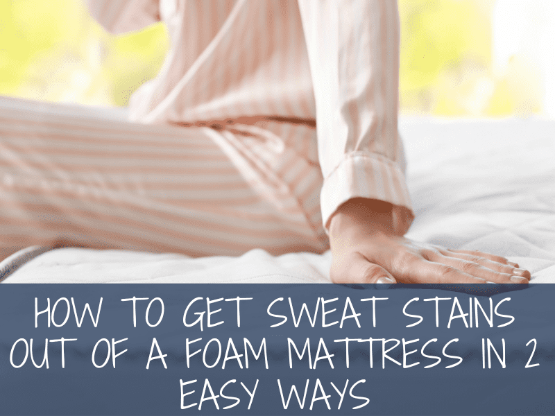 How To Get Sweat Stains Out of a Foam Mattress in 2 Easy Ways