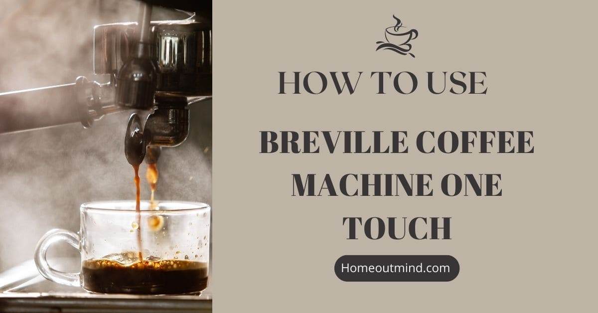 How to Use Breville Coffee Machine One Touch: A Complete Guide
