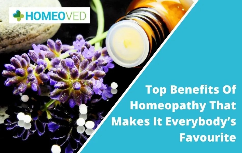 Top Benefits Of Homeopathy That Makes It Everybody's Favourite Homeoved