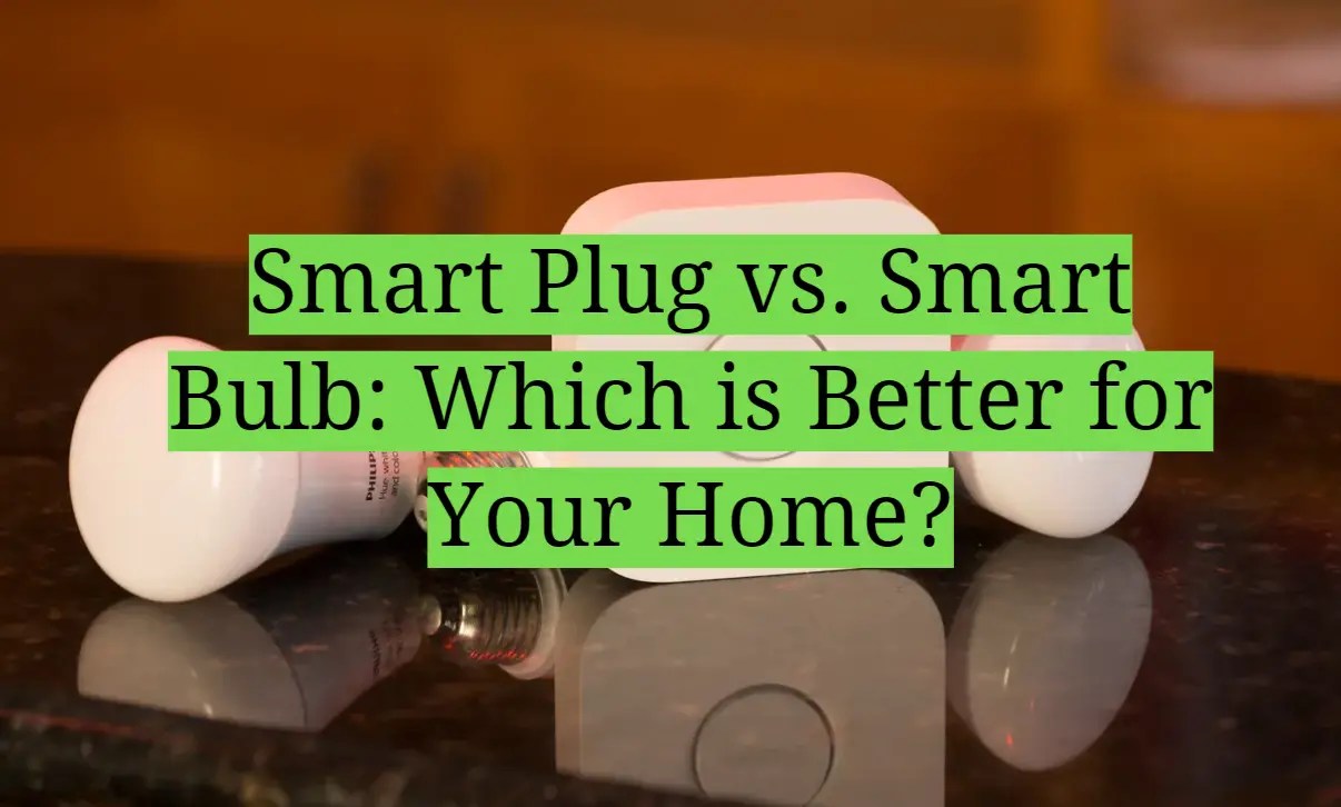 Smart Plug vs. Smart Bulb Which is Better for Your Home? HomeProfy