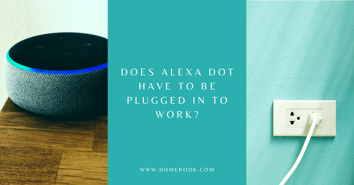 Does Alexa Dot Have to Be Plugged in to Work? Home Rook