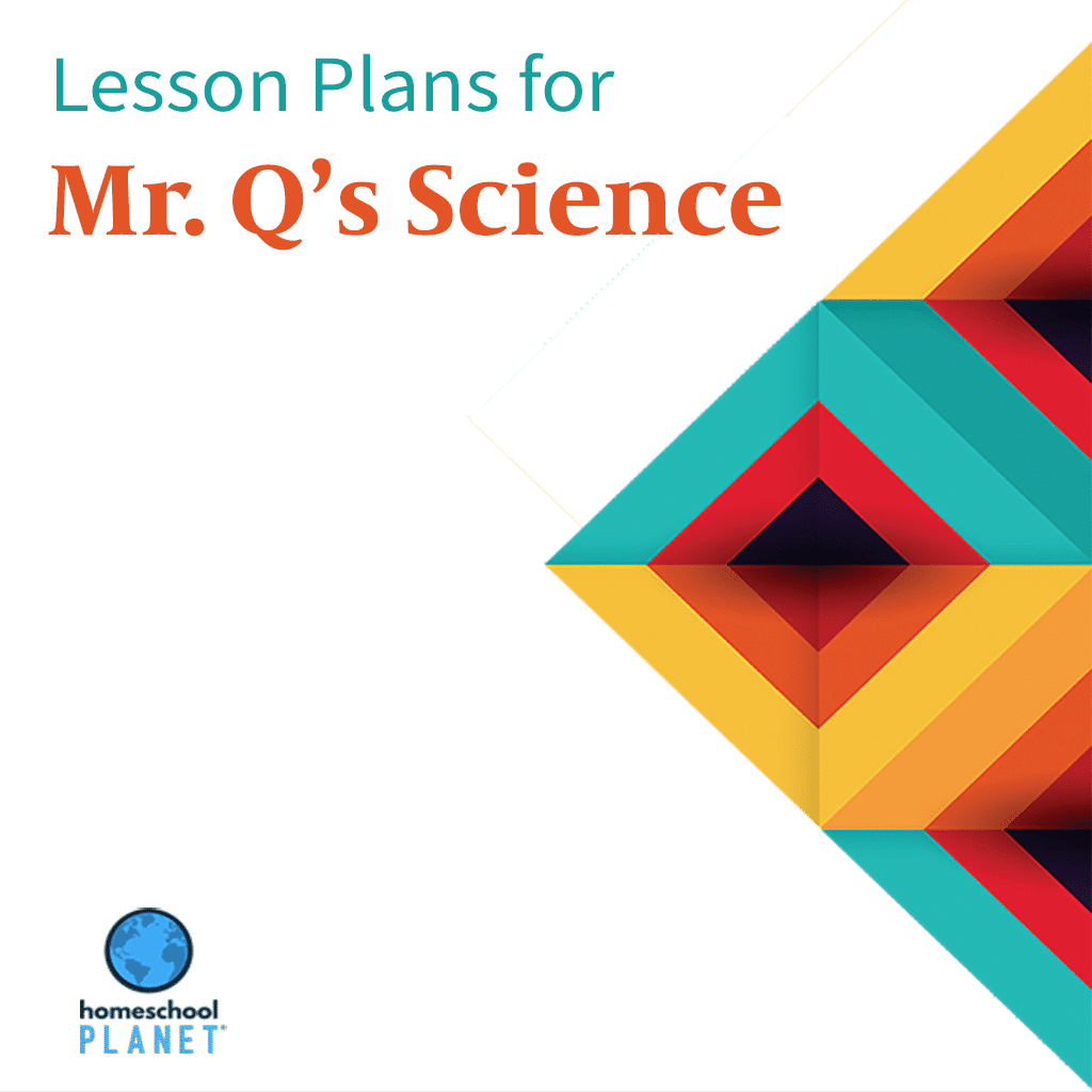 Lesson Plans for Mr. Q’s Science Homeschool